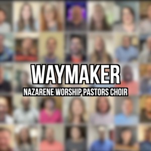 Waymaker (feat. Nazarene Worship Pastors Choir & The Science Hill Nazarene Orchestra)