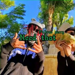 Need that (feat. Brae perry) (Explicit)