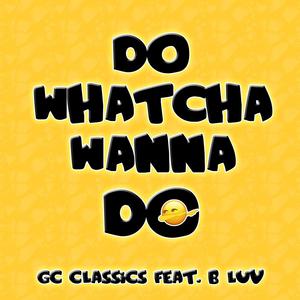 Do Whatcha Wanna Do(feat. B Luv) (Explicit)