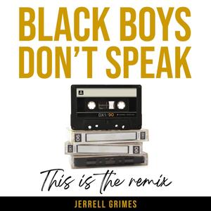 Black Boys Don't Speak: This is the Remix Too (Explicit)