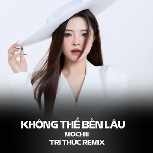 Không Thể Bền Lâu (Trí Thức Remix Instrumental)