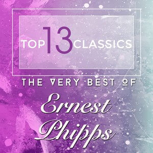 Top 13 Classics - The Very Best of Ernest Phipps