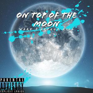 On Top of The Moon (feat. Ward) [Explicit]