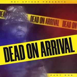 Rey Spyder Presents: Dead on Arrival Part: One