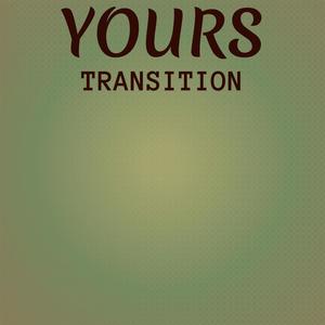 Yours Transition