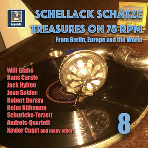 Schellack Schätze - Treasures on 78 Rpm from Berlin, Europe and The World, Vol. 8