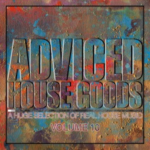 Adviced House Goods, Vol. 10(A Huge Selection of Real House Music)