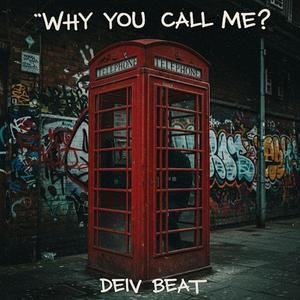 Why you call me?