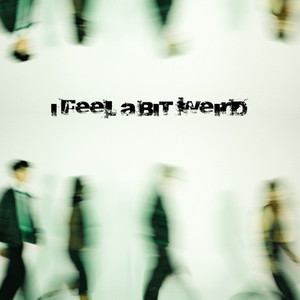 I Feel A Bit Weird (Explicit)