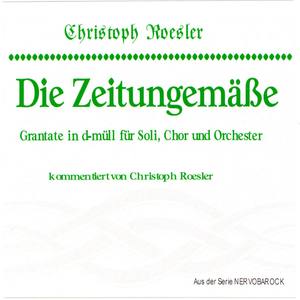 Die Zeitungemäße - Grantate in D-müll für Soli, Chor und Orchester kommentiert von Christoph Roesler