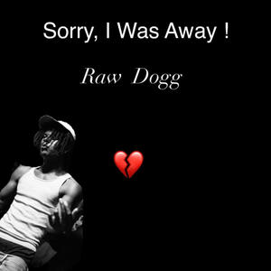 Sorry, I Was Away ! (Explicit)