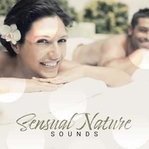 Sensual Nature Sounds - Romantic Massage in the Bosom of Nature, Soft Music for Lovers