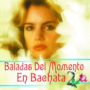 Baladas Del Momento En Bachata , Vol.2