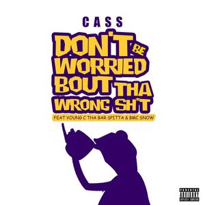 Don't Be Worried Bout Tha Wrong ***(feat. BMC Snow) (Explicit)