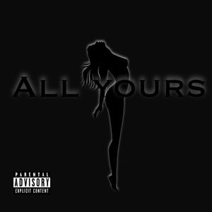 ALL YOURS (Explicit)