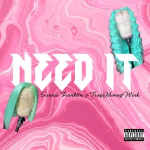 NEED IT (feat. Trapmoneywink) [Explicit]