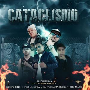 Cataclismo (feat. Feli La Sensa, El Fantasma Reyes, El Fantasma La leyenda Urbana & The Maick)