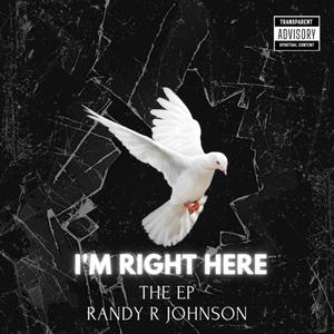 I'M RIGHT HERE (feat. Randy R Johnson)