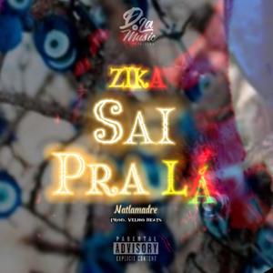 Zika Sai Pra Lá (feat. Natlamadre & Velho Beats) [Explicit]