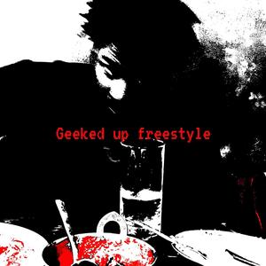 geeked up freestyle (Explicit)