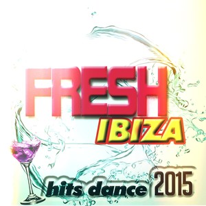Fresh Ibiza Hits Dance 2015 (45 Super Top Hits Electro House & EDM) [Explicit]