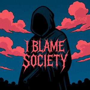 I Blame Society (Explicit)