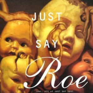 Just Say Roe (Vol. VII Of Just Say Yes)