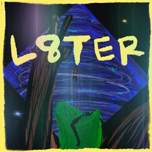 L8TER (Explicit)