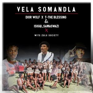 Vela Somandla (feat. Dior Wolf, Isigqisamaswazi & Wits Zulu Society)