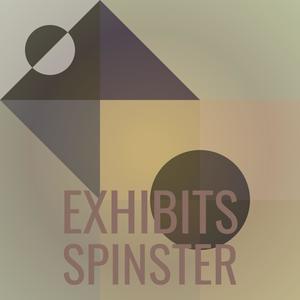 Exhibits Spinster