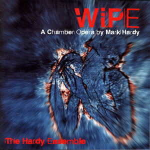 Wipe - A Chamber Opera By Mark Hardy