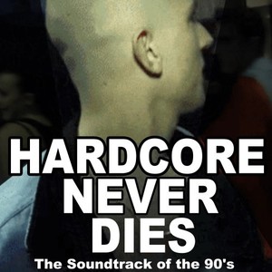 Hardcore Never Dies (The Soundtrack of the 90's) [Explicit]