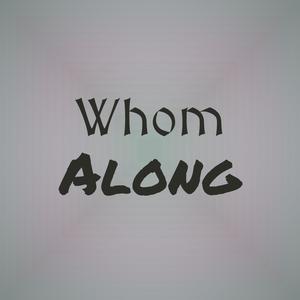 Whom Along