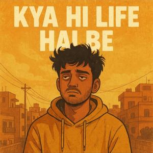 Kya Hi Life Hai Be