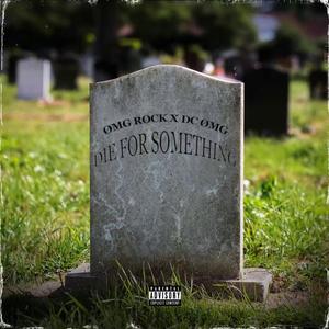 Die For Something (feat. Dc Omg) [Explicit]