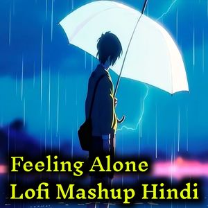 Feeling Alone Lofi Mashup Hindi (Lofi Mix)