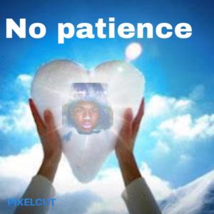 No patience (Explicit)