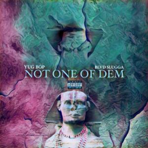 Not One Of Dem (feat. YuGBop) [Explicit]