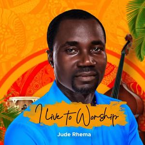 I Live To Worship (feat. Ebube)