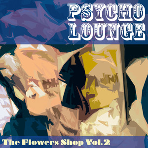 The Flowers Shop, Vol. 2 (Psycho Lounge)