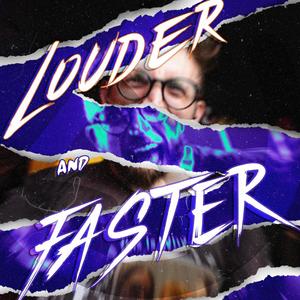 Louder and Faster