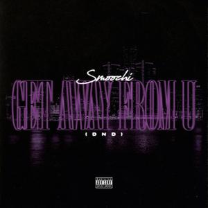 Get Away From U (DND) [Explicit]