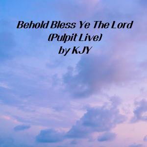 Behold Bless Ye The Lord (Pulpit Live)