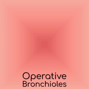 Operative Bronchioles