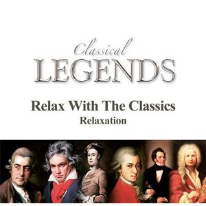 Classical Legends - Relax With The Classics - Relaxation