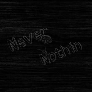 Never Nothin