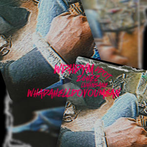 WHADAHELLYOUMEAN (feat. Luhinsane & z6hez|Explicit)