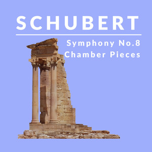 Schubert, Symphony No. 8, Chamber Pieces