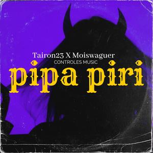 Pipa Piri (feat. Moiswaguer & Tairon23) (Explicit)