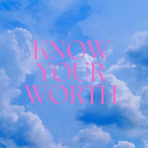 Know Your Worth (Explicit)